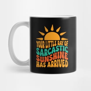 Your Little Ray of Sarcastic Sunshine Has Arrived Mug